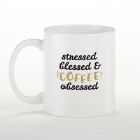 Thumbnail for Stressed, Blessed & Coffee Obsessed 11 oz. White Coffee Mug